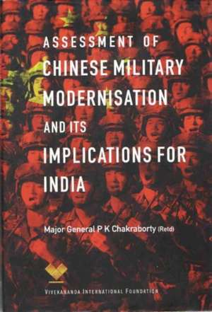 Assessment of Chinese Military Modernisation and Its Implications for India de P. K. Chakraborty