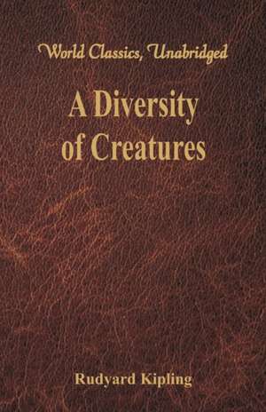 A Diversity of Creatures (World Classics, Unabridged) de Rudyard Kipling