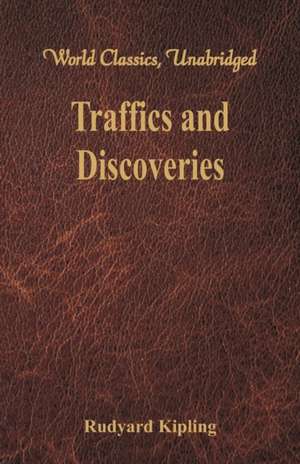 Traffics and Discoveries (World Classics, Unabridged) de Rudyard Kipling