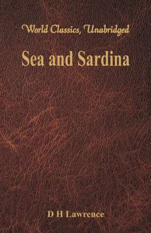 Sea and Sardinia (World Classics, Unabridged) de D. H. Lawrence