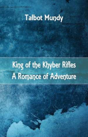 King of the Khyber Rifles de Talbot Mundy