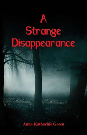 A Strange Disappearance de Anna Katharine Green