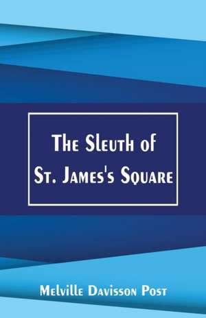 The Sleuth of St. James's Square de Melville Davisson Post