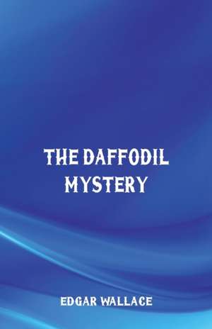 The Daffodil Mystery de Edgar Wallace