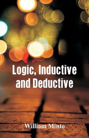 Logic, Inductive and Deductive de William Minto