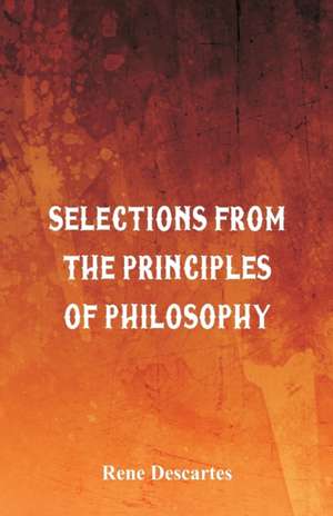 Selections from the Principles of Philosophy de Rene Descartes