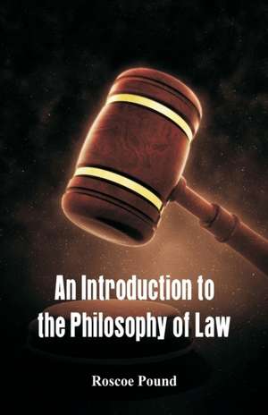 An Introduction to the Philosophy of Law de Roscoe Pound