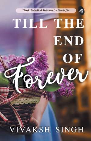 Till the End of Forever de Vivaksh Singh