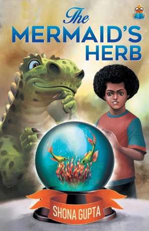 The Mermaid's Herb de Shona Gupta