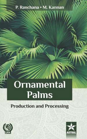 Ornamental Palms: Production and Processing de M. Kannan