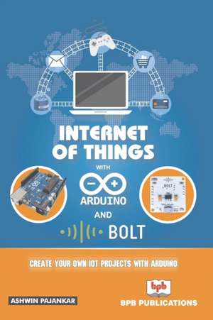 INTRENET OF THINGS WITH ARDUINO AND BOLD IOT de Ashwin Pajankar