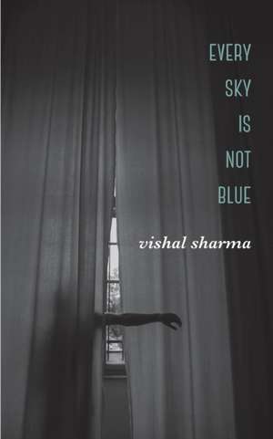 Every Sky is Not Blue de Vishal Sharma