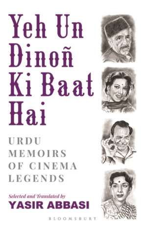 Yeh Un Dinoñ Ki Baat Hai: Urdu Memoirs of Cinema Legends de Yasir Abbasi