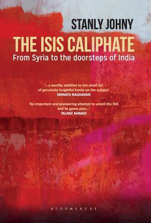 The ISIS Caliphate: From Syria to the Doorsteps of India de Stanly Johny