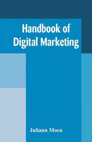 Handbook of Digital Marketing de Juliann Moen