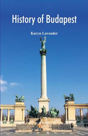 History of Budapest de Karyn Lavender