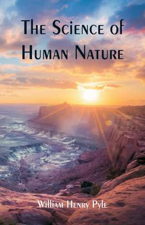 The Science of Human Nature de William Henry Pyle