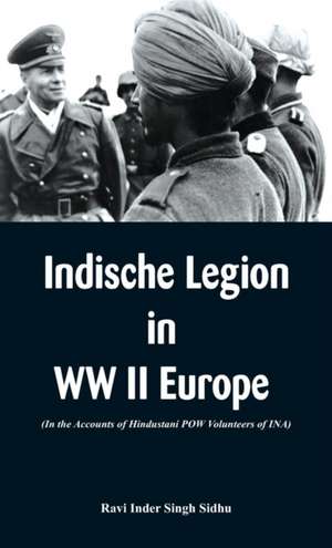 Indische Legion in WW II Europe de Ravi Inder Singh Sidhu