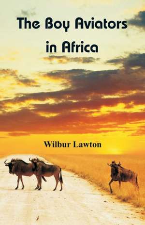 The Boy Aviators in Africa de Wilbur Lawton