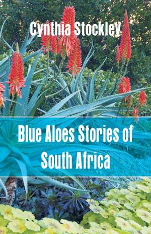 Blue Aloes Stories of South Africa de Cynthia Stockley