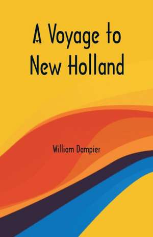 A Voyage to New Holland de William Dampier