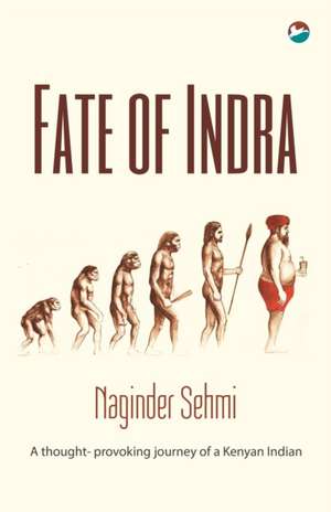 Fate of Indra: A Thought-Provoking Journey of a Kenyan Indian de Naginder Sehmi