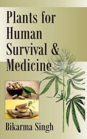 Plants for Human Survival and Medicine de Bikarma Singh