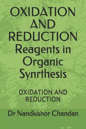 OXIDATION AND REDUCTION Reagents in Organic Synrthesis: Oxidation and Reduction de Nandkishor Chandan