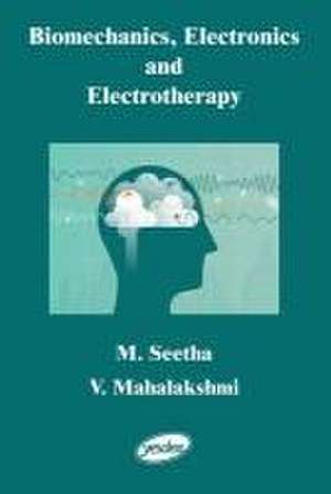 Biomechanics, Electronics and Electrotherapy de M. Seetha