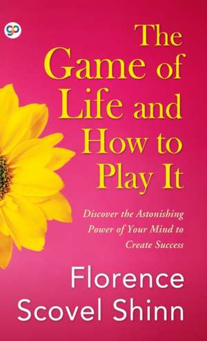 The Game of Life and How to Play It de Florence Scovel Shinn