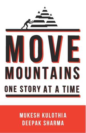 Move Mountains - One Story At A Time de Mukesh Kulothia