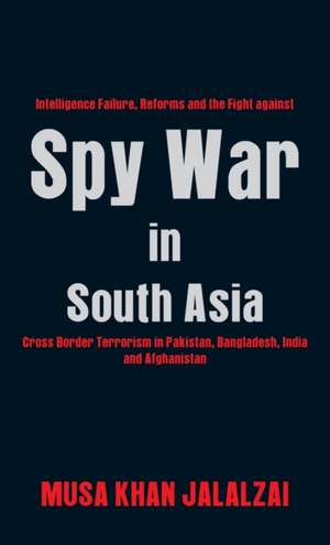 Spy War in South Asia de Musa Khan Jalalzai