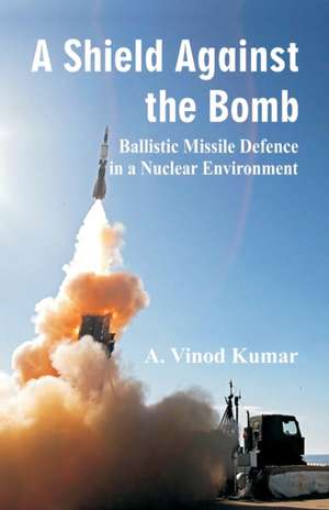 Shield Against the Bomb de A Vinod Kumar