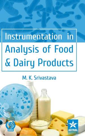 Instrumentation in Analysis of Food & Dairy Products de M. K. Srivastava