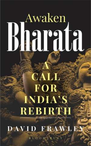 Awaken Bharata: A Call for India’s Rebirth de David Frawley