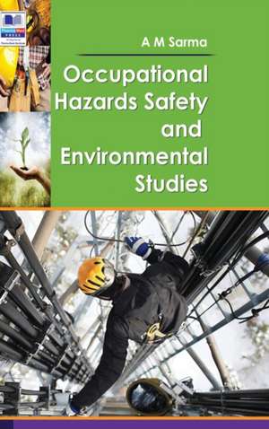 Occupational Hazards Safety and Environmental Studies de A M Sarma