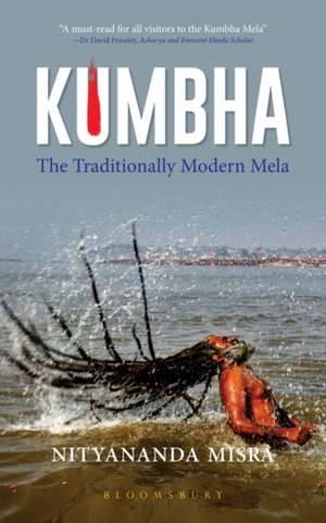 Kumbha (Revised and Updated): The Traditionally Modern Mela de Nityananda Misra