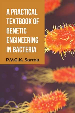 A Practical Textbook of Genetic Engineering in Bacteria de P. V. G. K. Sarma