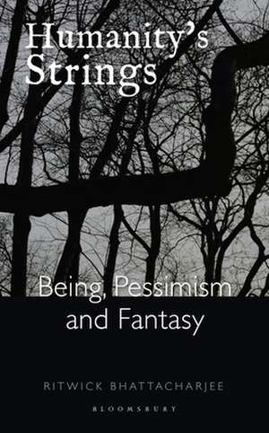 Humanity's Strings: Being, Pessimism, and Fantasy de Ritwick Bhattacharjee