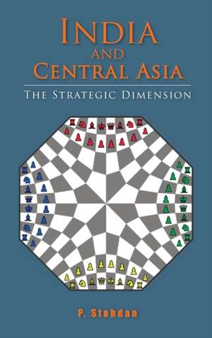 India and Central Asia: The Strategic Dimension de P. Stobdan