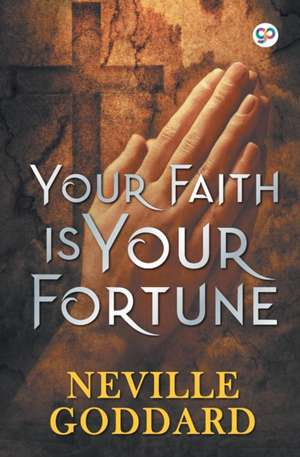 Your Faith is Your Fortune de Neville Goddard