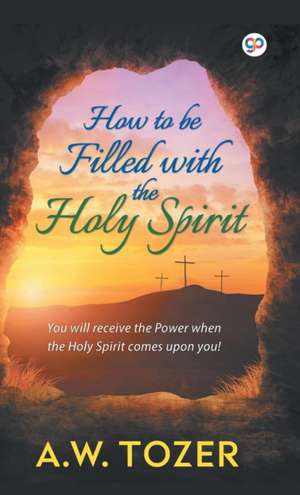 How to be filled with the Holy Spirit de A. W. Tozer