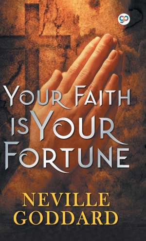 Your Faith is Your Fortune de Neville Goddard