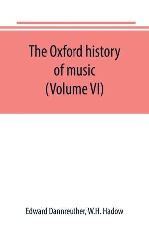 The Oxford history of music (Volume VI) The Romantic Period de Edward Dannreuther