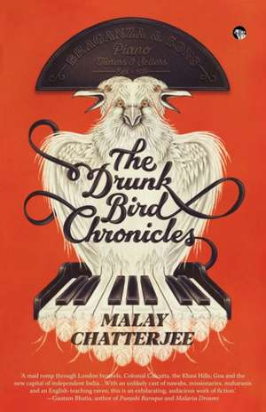 The Drunk Bird Chronicles de Malay Chatterjee