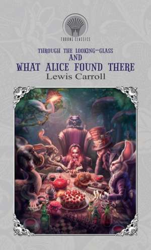 Through the Looking-Glass, and What Alice Found There de Lewis Carroll