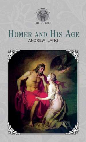 Homer and His Age de Andrew Lang