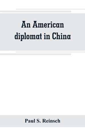 An American diplomat in China de Paul S. Reinsch