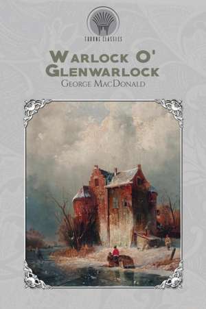 Warlock O' Glenwarlock de George Macdonald