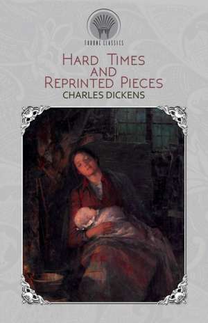 Hard Times And Reprinted Pieces de Charles Dickens